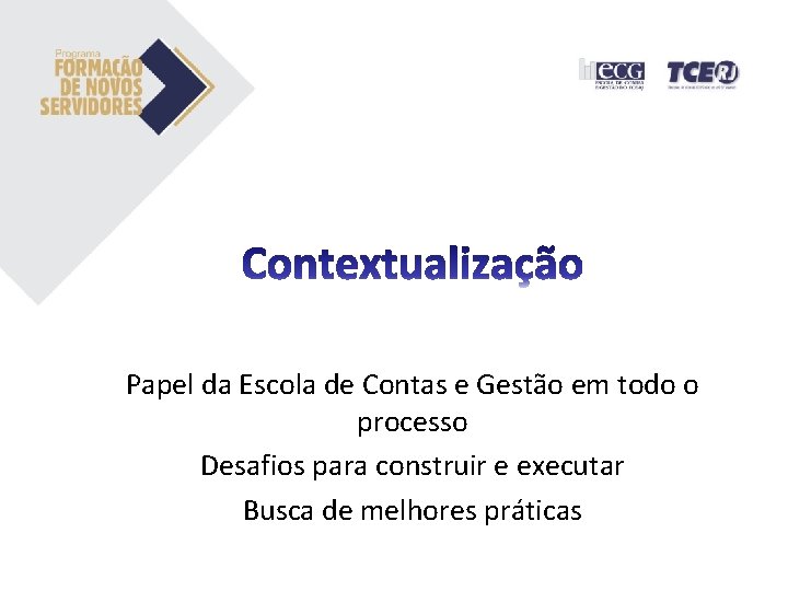 Papel da Escola de Contas e Gestão em todo o processo Desafios para construir Papel da Escola de Contas e Gestão em todo o processo Desafios para construir