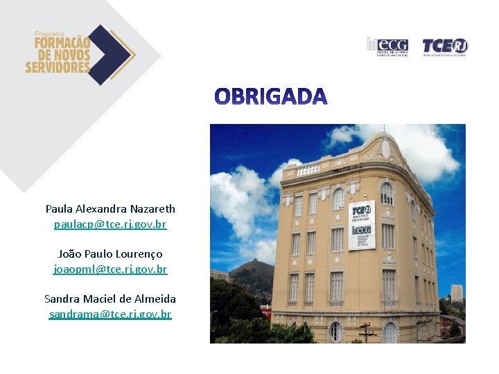 Paula Alexandra Nazareth paulacp@tce. rj. gov. br João Paulo Lourenço joaopml@tce. rj. gov. br Paula Alexandra Nazareth paulacp@tce. rj. gov. br João Paulo Lourenço joaopml@tce. rj. gov. br