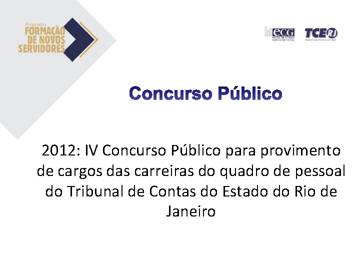 2012: IV Concurso Público para provimento de cargos das carreiras do quadro de pessoal 2012: IV Concurso Público para provimento de cargos das carreiras do quadro de pessoal