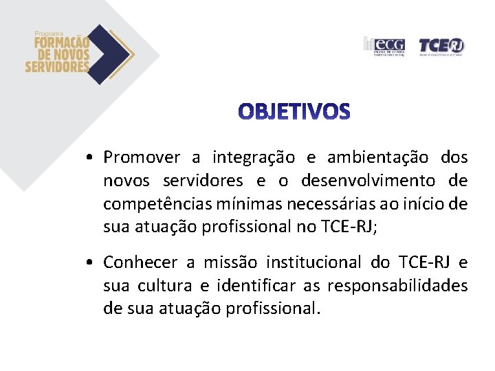 • Promover a integração e ambientação dos novos servidores e o desenvolvimento de • Promover a integração e ambientação dos novos servidores e o desenvolvimento de