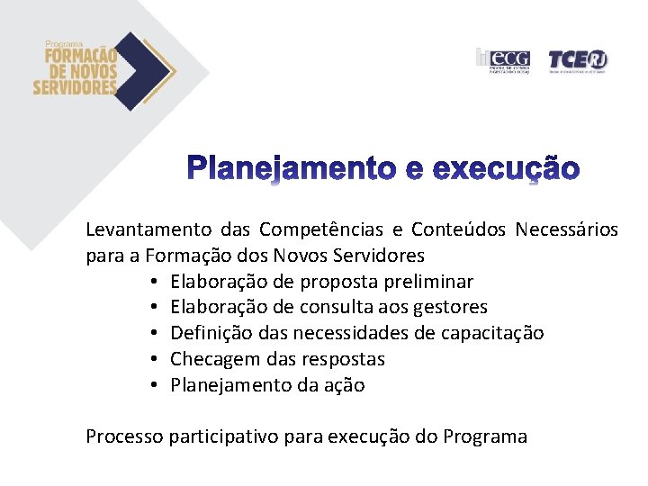 Levantamento das Competências e Conteúdos Necessários para a Formação dos Novos Servidores • Elaboração Levantamento das Competências e Conteúdos Necessários para a Formação dos Novos Servidores • Elaboração