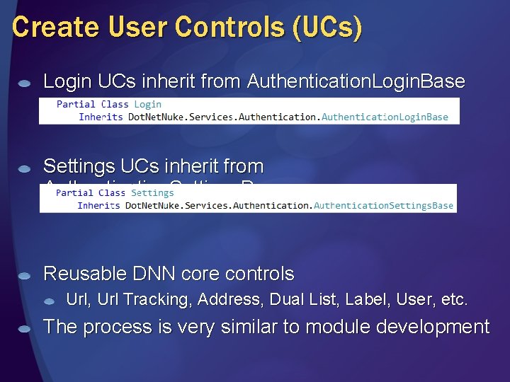 Create User Controls (UCs) Login UCs inherit from Authentication. Login. Base Settings UCs inherit
