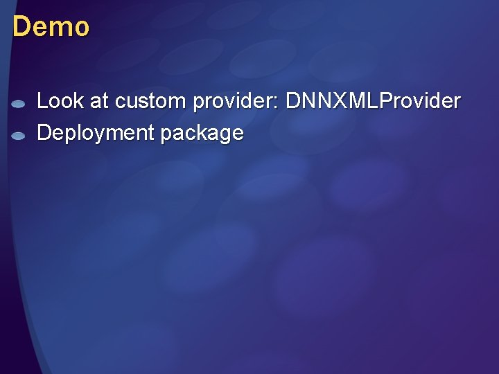 Demo Look at custom provider: DNNXMLProvider Deployment package 