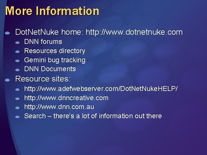 More Information Dot. Net. Nuke home: http: //www. dotnetnuke. com DNN forums Resources directory