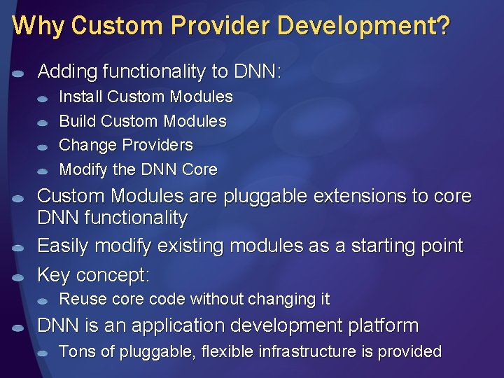Why Custom Provider Development? Adding functionality to DNN: Install Custom Modules Build Custom Modules