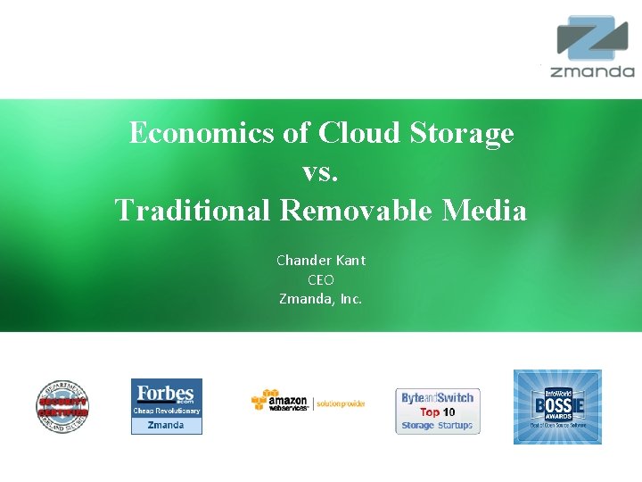 Economics of Cloud Storage vs. Traditional Removable Media Chander Kant CEO Zmanda, Inc. Zmanda