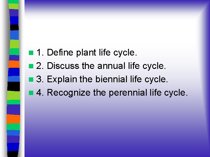 n 1. Define plant life cycle. n 2. Discuss the annual life cycle. n n 1. Define plant life cycle. n 2. Discuss the annual life cycle. n