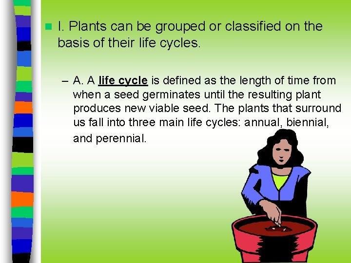 n I. Plants can be grouped or classified on the basis of their life n I. Plants can be grouped or classified on the basis of their life