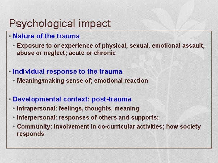 Psychological impact • Nature of the trauma • Exposure to or experience of physical,