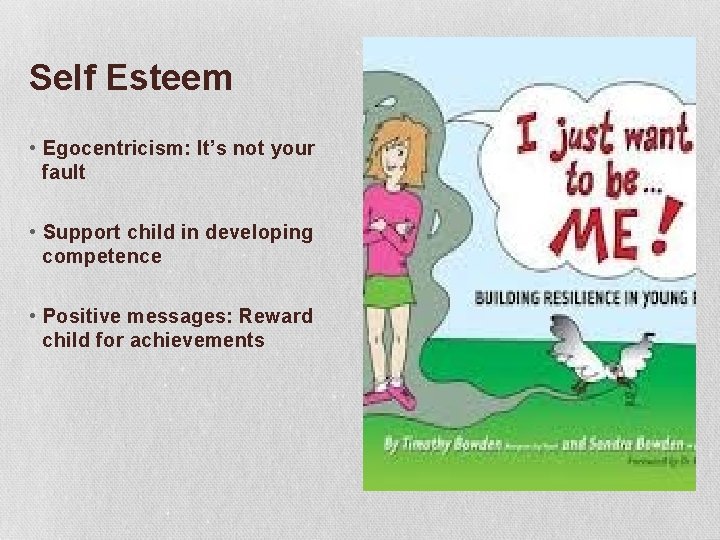 Self Esteem • Egocentricism: It’s not your fault • Support child in developing competence