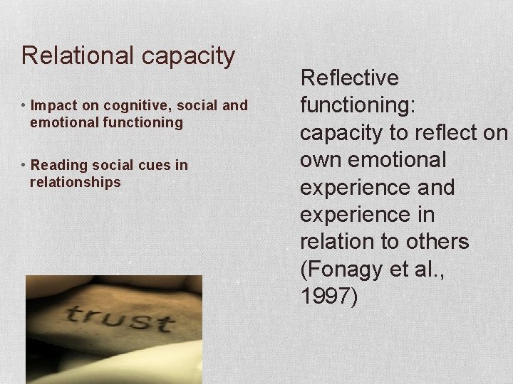 Relational capacity • Impact on cognitive, social and emotional functioning • Reading social cues