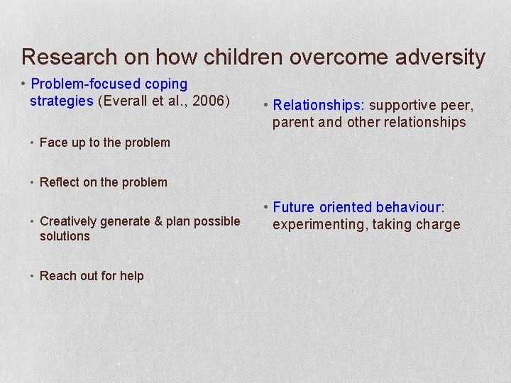 Research on how children overcome adversity • Problem-focused coping strategies (Everall et al. ,