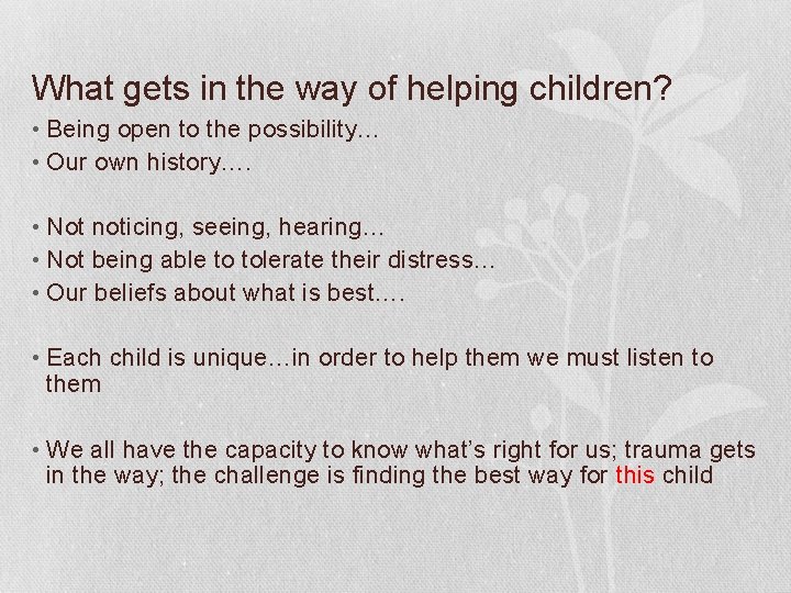 What gets in the way of helping children? • Being open to the possibility…