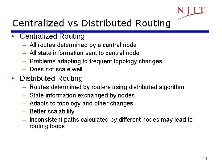 Centralized vs Distributed Routing • Centralized Routing – – All routes determined by a