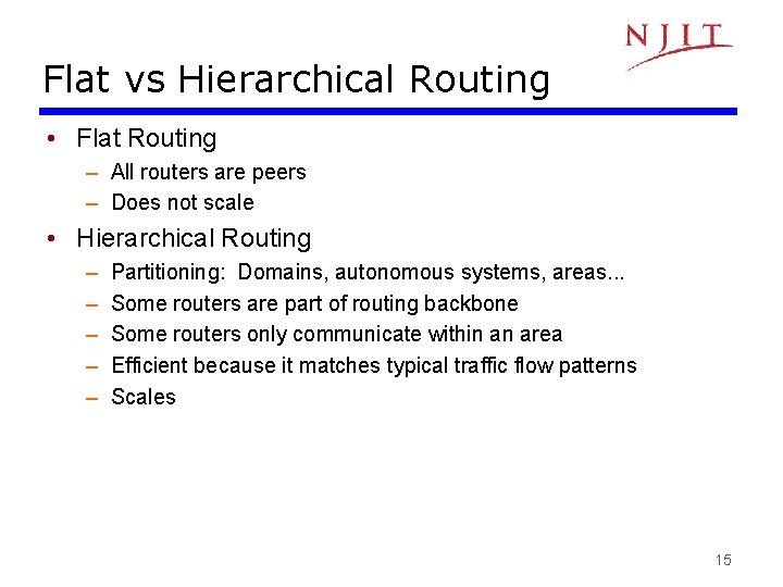 Flat vs Hierarchical Routing • Flat Routing – All routers are peers – Does