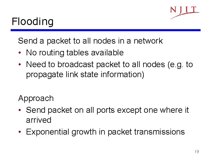 Flooding Send a packet to all nodes in a network • No routing tables