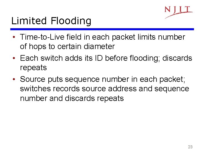 Limited Flooding • Time-to-Live field in each packet limits number of hops to certain