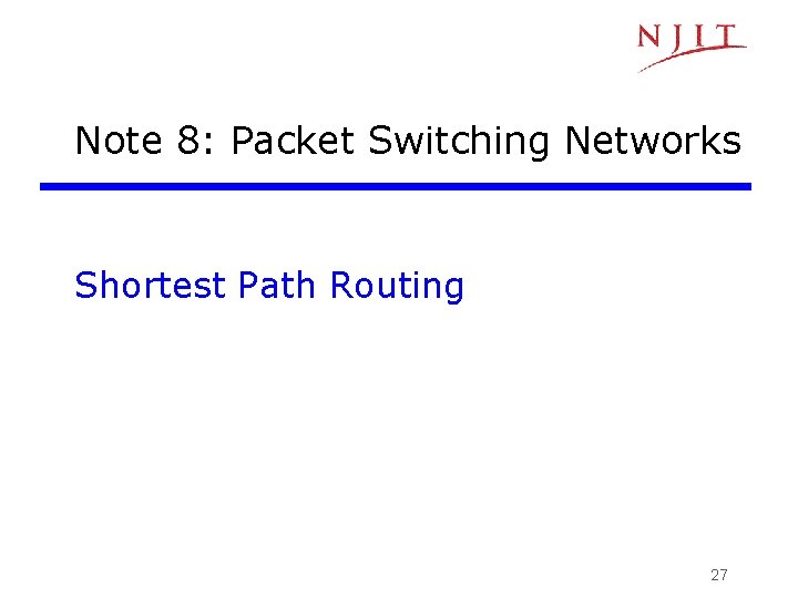 Note 8: Packet Switching Networks Shortest Path Routing 27 