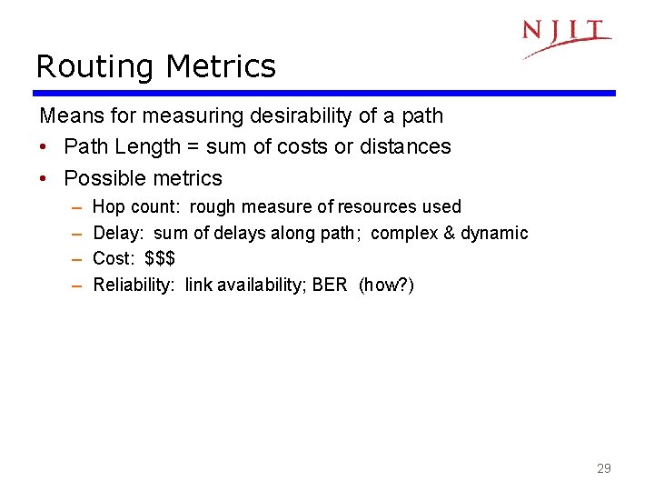 Routing Metrics Means for measuring desirability of a path • Path Length = sum