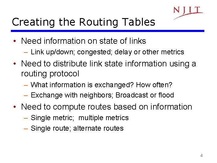 Creating the Routing Tables • Need information on state of links – Link up/down;