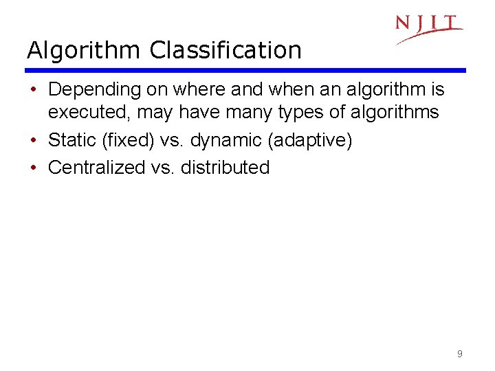 Algorithm Classification • Depending on where and when an algorithm is executed, may have