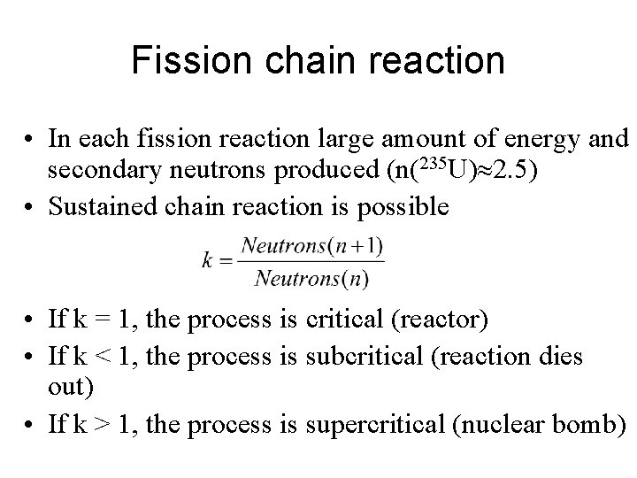 Fission chain reaction • In each fission reaction large amount of energy and secondary