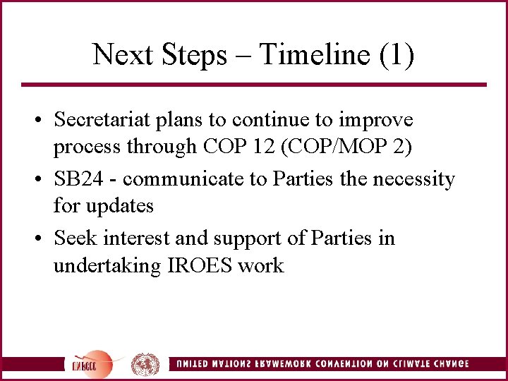 Next Steps – Timeline (1) • Secretariat plans to continue to improve process through