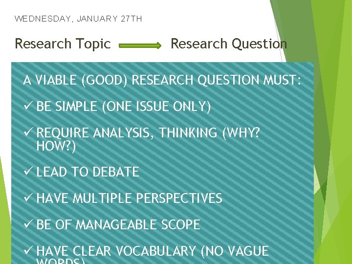 WEDNESDAY, JANUARY 27 TH Research Topic Research Question A VIABLE (GOOD) RESEARCH QUESTION MUST: