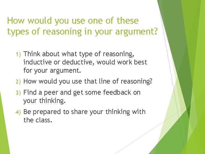 How would you use one of these types of reasoning in your argument? 1)