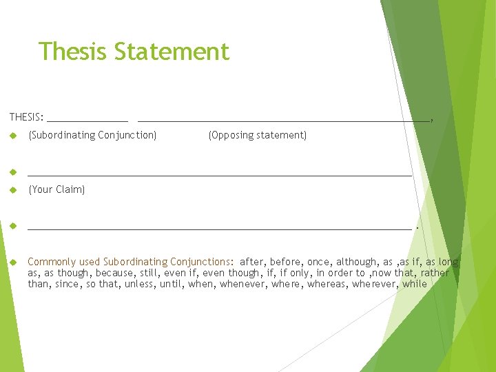 Thesis Statement THESIS: ___________________________________, (Subordinating Conjunction) (Opposing statement) ____________________________________ (Your Claim) ____________________________________. Commonly used