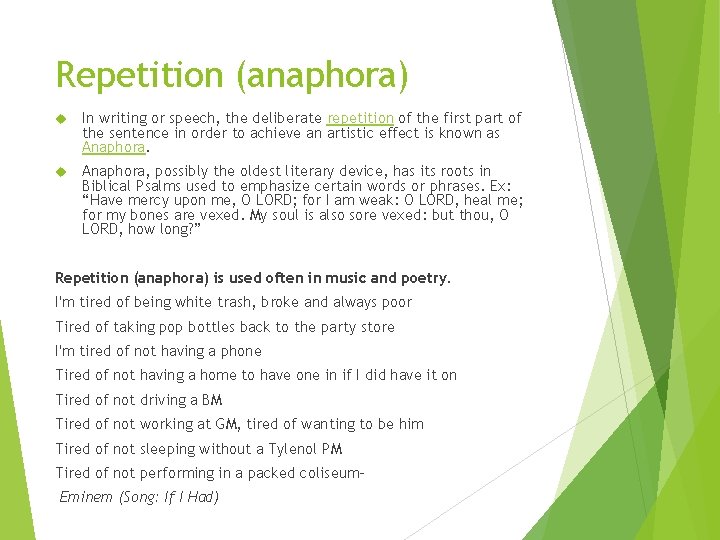 Repetition (anaphora) In writing or speech, the deliberate repetition of the first part of