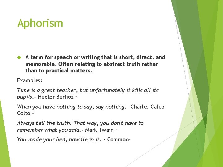 Aphorism A term for speech or writing that is short, direct, and memorable. Often