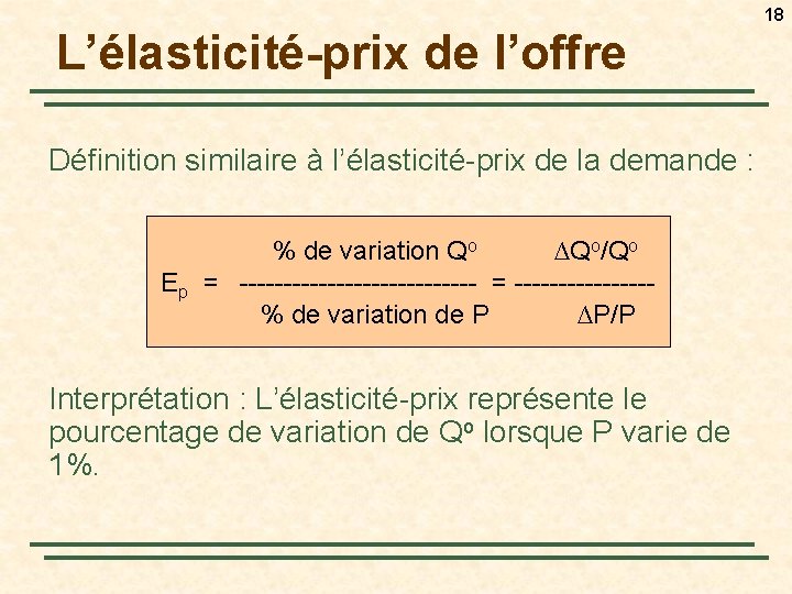 18 L’élasticité-prix de l’offre Définition similaire à l’élasticité-prix de la demande : % de