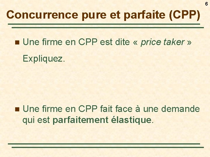 6 Concurrence pure et parfaite (CPP) n Une firme en CPP est dite «