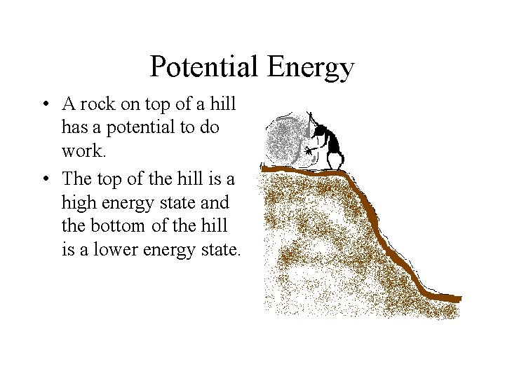 Potential Energy • A rock on top of a hill has a potential to