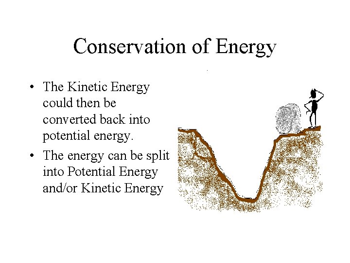 Conservation of Energy • The Kinetic Energy could then be converted back into potential