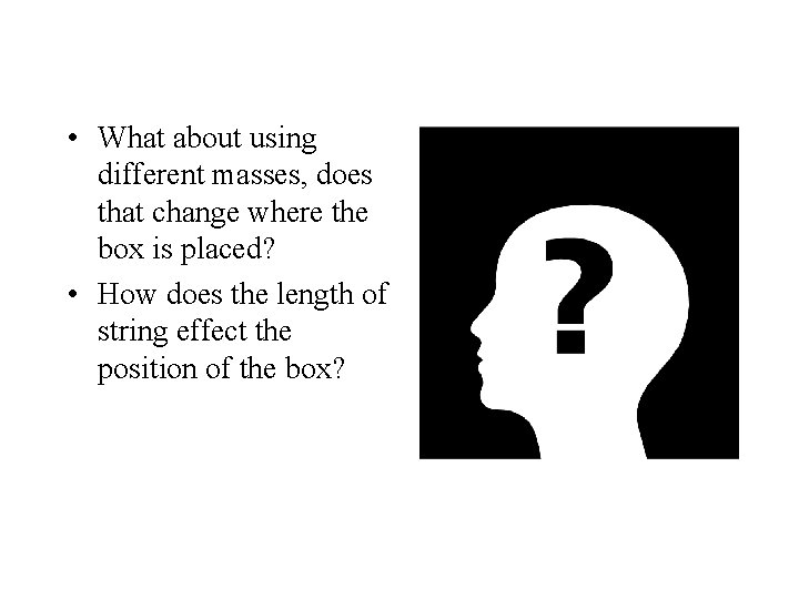  • What about using different masses, does that change where the box is