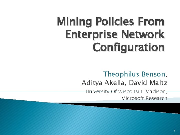 Mining Policies From Enterprise Network Configuration Theophilus Benson, Aditya Akella, David Maltz University Of