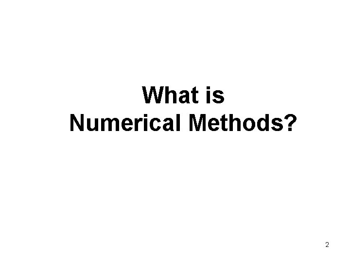 What is Numerical Methods? 2 