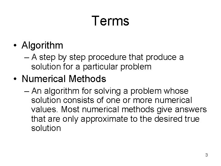 Terms • Algorithm – A step by step procedure that produce a solution for