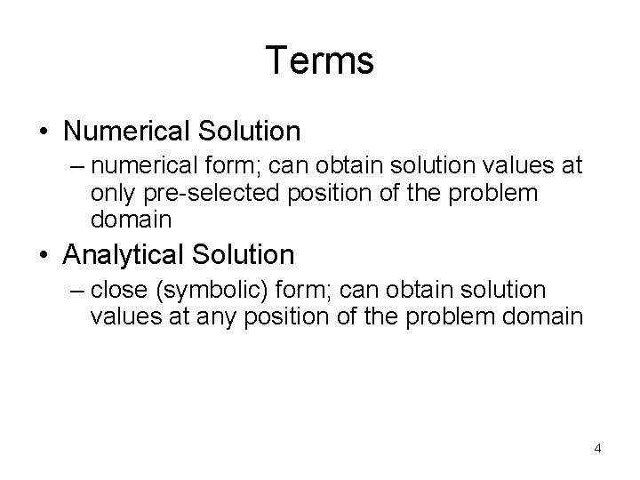 Terms • Numerical Solution – numerical form; can obtain solution values at only pre-selected