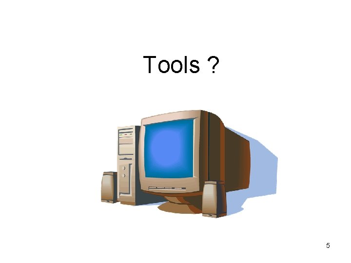 Tools ? 5 