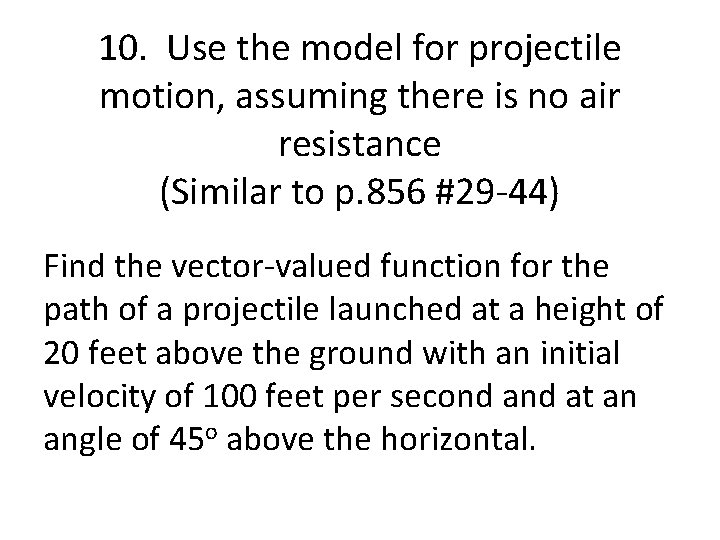 10. Use the model for projectile motion, assuming there is no air resistance (Similar