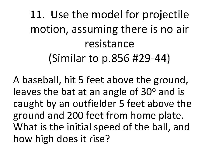 11. Use the model for projectile motion, assuming there is no air resistance (Similar