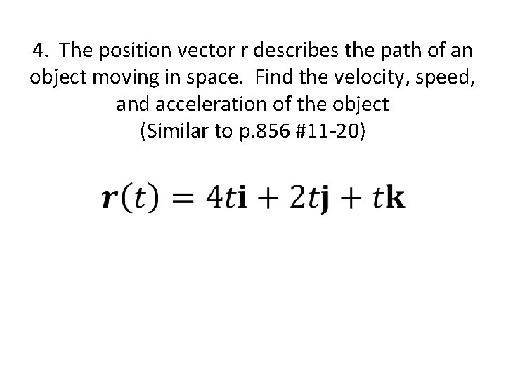 4. The position vector r describes the path of an object moving in space.