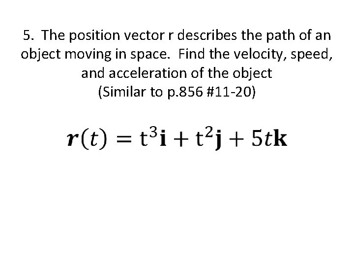 5. The position vector r describes the path of an object moving in space.