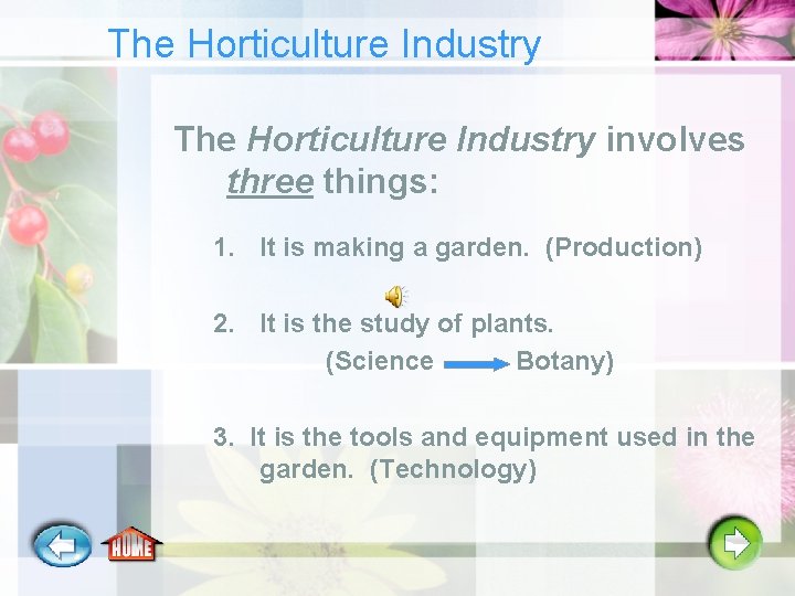 The Horticulture Industry involves three things: 1. It is making a garden. (Production) 2.