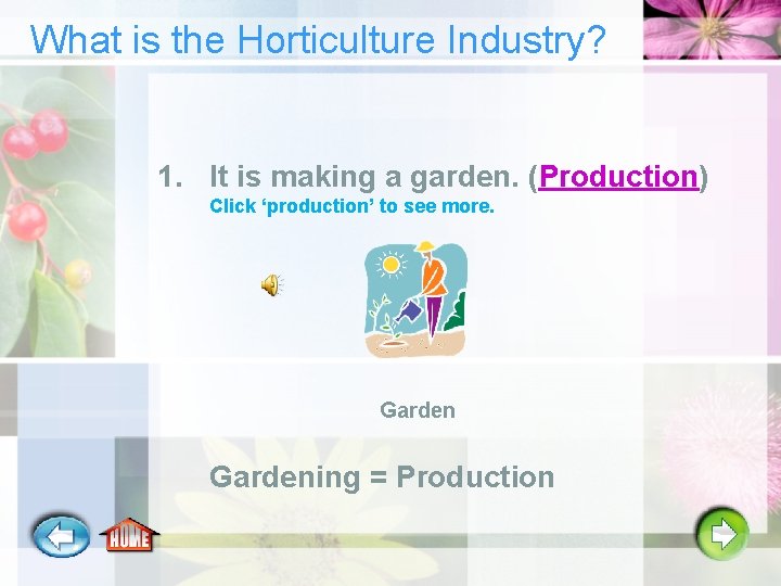 What is the Horticulture Industry? 1. It is making a garden. (Production) Click ‘production’