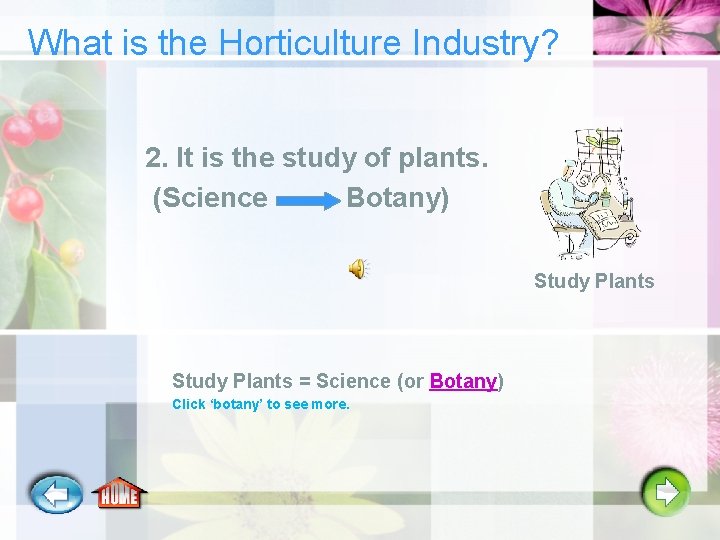 What is the Horticulture Industry? 2. It is the study of plants. (Science Botany)