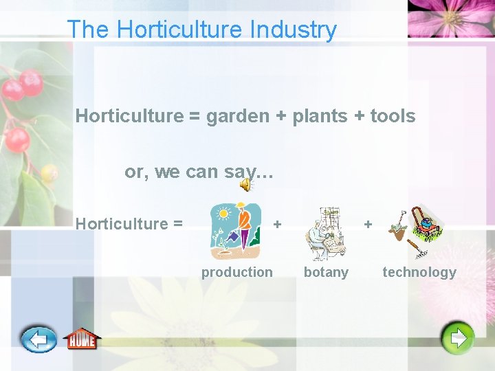 The Horticulture Industry Horticulture = garden + plants + tools or, we can say…